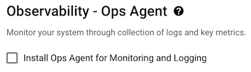 תיבת הסימון Install Ops Agent for Monitoring and Logging (התקנת סוכן תפעול לניטור ולרישום ביומן).